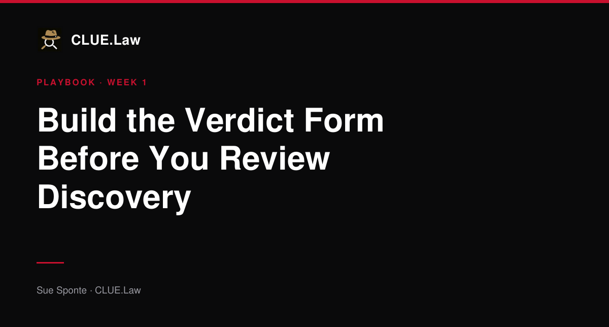 Build the Verdict Form Before You Review Discovery